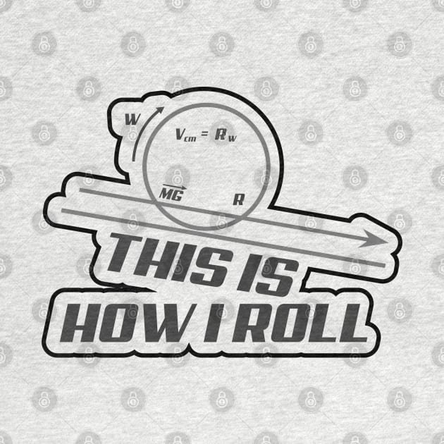 This Is How I Roll by BurunduXX-Factory